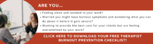 Burnout prevention checklist for therapists who are struggling with their clinical work.